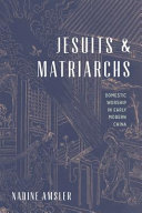 Jesuits and matriarchs : domestic worship in early modern China /