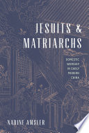 Jesuits and matriarchs : domestic worship in early modern China /