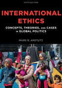 International ethics : concepts, theories, and cases in global politics /