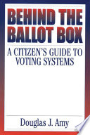 Behind the ballot box : a citizen's guide to voting systems /