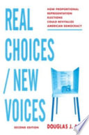 Real choices/new voices : how proportional representation elections could revitalize American democracy /