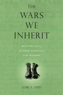 The wars we inherit : military life, gender violence, and memory /