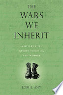 The wars we inherit : military life, gender violence, and memory /