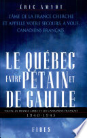 Le Québec entre Pétain et de Gaulle : Vichy, la France libre et les Canadiens français, 1940-1945 /