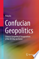 Confucian Geopolitics : Chinese Geopolitical Imaginations of the US War on Terror /