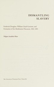 Dismantling slavery : Frederick Douglass, William Lloyd Garrison, and formation of the abolitionist discourse, 1841-1851 /