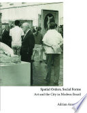 Spatial orders, social forms : art and the city in modern Brazil /