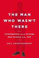 The man who wasn't there : investigations into the strange new science of the self /