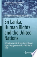 Sri Lanka, Human Rights and the United Nations : A Scrutiny into the International Human Rights Engagement with a Third World State /