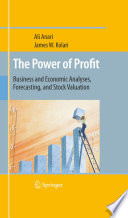 The power of profit : business and economic analyses, forecasting, and stock valuation /