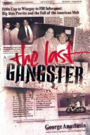 The last gangster : from cop to wiseguy to FBI informant : big Ron Previte and the fall of the American mob /