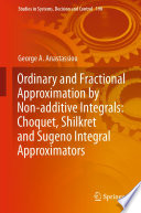 Ordinary and Fractional Approximation by Non-additive Integrals: Choquet, Shilkret and Sugeno Integral Approximators /