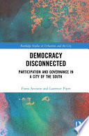 Democracy disconnected : participation and governance in a city of the South /