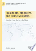 Presidents, Monarchs, and Prime Ministers : Executive Power Sharing in the World /