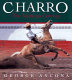 Charro : the Mexican cowboy /