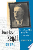 Jacob-Isaac Segal (1896-1954) : un poète yiddish de Montréal et son milieu /