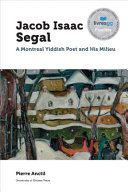 Jacob Isaac Segal (1896-1954) : a Montreal Yiddish poet and his milieu /