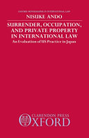 Surrender, occupation, and private property in international law : an evaluation of US practice in Japan /