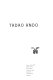 Tadao Ando : 3 mars-24 mai 1993, Musée national d'art moderne/Centre de création industrielle, Centre Georges Pompidou.