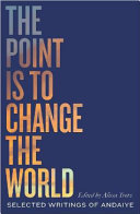 The point is to change the world : selected writings of Andaiye /