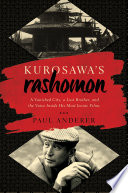 Kurosawa's Rashomon : a vanished city, a lost brother, and the voice inside his iconic films /