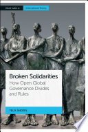Broken solidarities : how open global governance divides and rules /