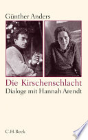 Die Kirschenschlacht : Dialoge mit Hannah Arendt und ein akademisches Nachwort /