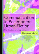 Communication in Postmodern Urban Fiction : the Shadow of Imagination /
