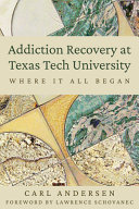 Addiction recovery at Texas Tech University : where it all began /