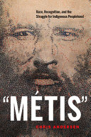 "Métis" : race, recognition, and the struggle for indigenous peoplehood /