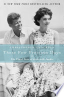 These few precious days : the final year of Jack with Jackie /