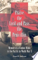 Praise the Lord and pass the penicillin : memoir of a combat medic in the Pacific in World War II /