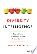 Diversity intelligence : how to create a culture of inclusion for your business /
