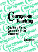 Courageous teaching : creating a caring community in the classroom /