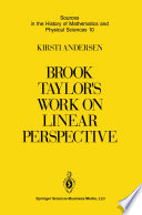 Brook Taylor's Work on Linear Perspective : a Study of Taylor's Role in the History of Perspective Geometry. Including Facsimiles of Taylor's Two Books on Perspective /