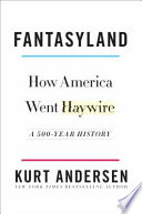 Fantasyland : how America went haywire : a 500-year history /