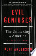 Evil geniuses : the unmaking of America : a recent history /