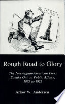 Rough road to glory : the Norwegian-American press speaks out on public affairs, 1875 to 1925 /