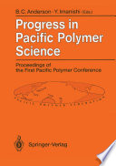 Progress in Pacific Polymer Science : Proceedings of the First Pacific Polymer Conference Maui, Hawaii, USA, 12-15 December 1989 /