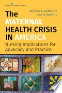 The maternal health crisis in America : nursing implications for advocacy and practice /