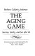 The aging game : success, sanity, and sex after 60 /