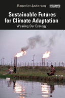 Sustainable futures for climate adaptation : wearing our ecology /