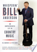 Whisperin' Bill Anderson : an unprecedented life in country music /