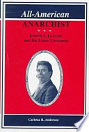 All-American anarchist : Joseph A. Labadie and the labor movement /