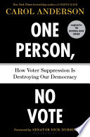 One person, no vote : how voter suppression is destroying our democracy /