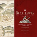 Scotland : defending the nation : mapping the military landscape /