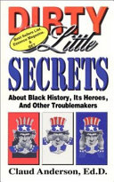 Dirty little secrets about Black history, its heroes, and other troublemakers /