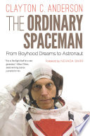 The ordinary spaceman : from boyhood dreams to astronaut /