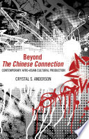 Beyond the Chinese connection : contemporary Afro-Asian cultural production /