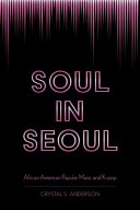 Soul in Seoul : African American popular music and K-pop /